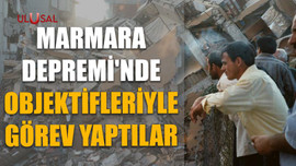 Marmara Depremi'nde objektifleriyle görev yaptılar
